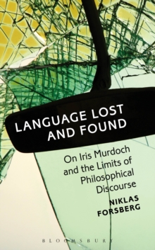 Language Lost and Found : On Iris Murdoch and the Limits of Philosophical Discourse