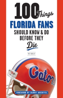 100 Things Florida Fans Should Know & Do Before They Die