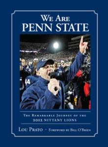 We Are Penn State : The Remarkable Journey of the 2012 Nittany Lions