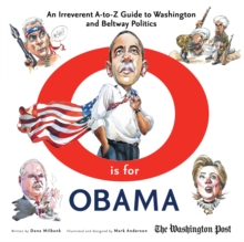 O is for Obama : An Irreverent A-to-Z Guide to Washington and Beltway Politics