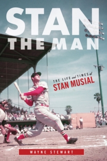 Stan the Man : The Life and Times of Stan Musial