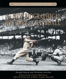 The New Biographical History of Baseball : The Classic-Completely Revised