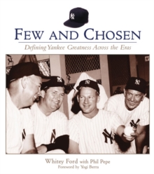 Few and Chosen Yankees : Defining Yankee Greatness Across the Eras