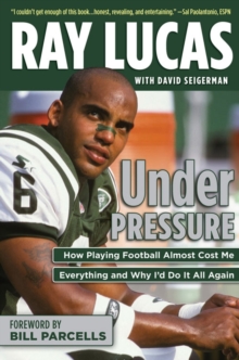 Under Pressure : How Playing Football Almost Cost Me Everything and Why I'd Do It All Again