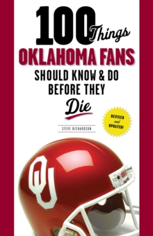 100 Things Oklahoma Fans Should Know & Do Before They Die