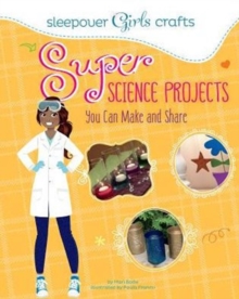 Sleepover Girls Crafts: Super Science Projects You Can Make and Share, Paperback / softback Book Sleepover Girls Crafts: Super Science Projects You Can Make and Share, Paperback / softback Book
