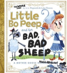 Little Bo Peep and Her Bad, Bad Sheep: A Mother Goose Hullabaloo, Hardback Book Little Bo Peep and Her Bad, Bad Sheep: A Mother Goose Hullabaloo, Hardback Book