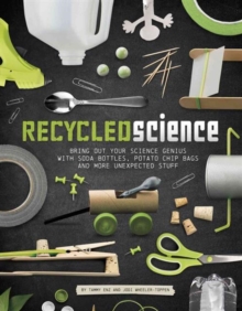 Recycled Science: Bring Out Your Science Genius with Soda Bottles, Potato Chip Bags, and More Unexpected Stuff, Paperback / softback Book Recycled Science: Bring Out Your Science Genius with Soda Bottles, Potato Chip Bags, and More Unexpected Stuff, Paperback / softback Book