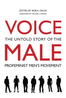 Voice Male : The Untold Story of the Pro-Feminist Men's Movement