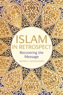 Islam in Retrospect : Recovering the Message