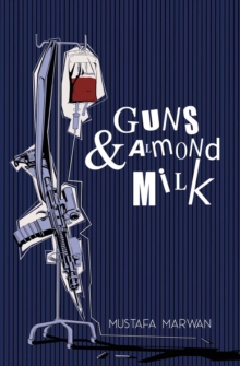 Guns & Almond Milk : A Novel