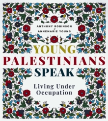 Young Palestinians Speak : Living Under Occupation