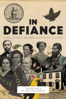 In Defiance : 20 Abolitionists You Were Never Taught in School