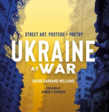 Ukraine At War : Street Art, Posters + Poetry