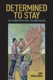 Determined To Stay : Palestinian Youth Fight For Their Village