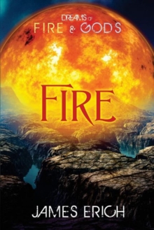 Dreams of Fire and Gods: Fire, Paperback / softback Book Dreams of Fire and Gods: Fire, Paperback / softback Book