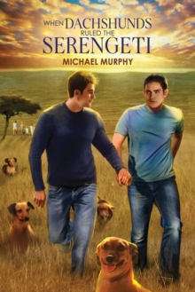 When Dachshunds Ruled the Serengeti, Paperback / softback Book When Dachshunds Ruled the Serengeti, Paperback / softback Book