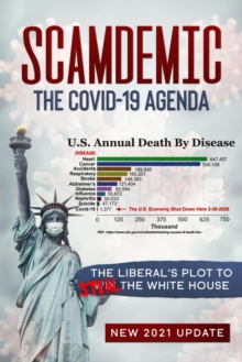 Scamdemic - The COVID-19 Agenda : The Liberal's Plot To Win The White House