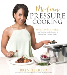 Modern Pressure Cooking : 105 Incredible Recipes and Time-Saving Techniques to Master Your Pressure Cooker, Hardback Book Modern Pressure Cooking : 105 Incredible Recipes and Time-Saving Techniques to Master Your Pressure Cooker, Hardback Book