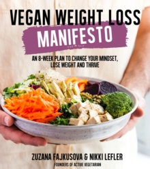 Vegan Weight Loss Manifesto : An 8-Week Plan to Change Your Mindset, Lose Weight and Thrive, Paperback / softback Book Vegan Weight Loss Manifesto : An 8-Week Plan to Change Your Mindset, Lose Weight and Thrive, Paperback / softback Book