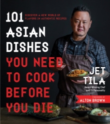 101 Asian Dishes You Need to Cook Before You Die : Discover a New World of Flavors in Authentic Recipes, Paperback / softback Book 101 Asian Dishes You Need to Cook Before You Die : Discover a New World of Flavors in Authentic Recipes, Paperback / softback Book