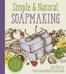 Simple & Natural Soapmaking : Create 100% Pure and Beautiful Soaps with The Nerdy Farm Wife's Easy Recipes and Techniques, Paperback / softback Book Simple & Natural Soapmaking : Create 100% Pure and Beautiful Soaps with The Nerdy Farm Wife's Easy Recipes and Techniques, Paperback / softback Book