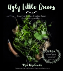 Ugly Little Greens : Gourmet Dishes Crafted From Foraged Ingredients, Paperback Book Ugly Little Greens : Gourmet Dishes Crafted From Foraged Ingredients, Paperback Book