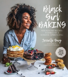 Black Girl Baking : Wholesome Recipes Inspired by a Soulful Upbringing, Paperback / softback Book Black Girl Baking : Wholesome Recipes Inspired by a Soulful Upbringing, Paperback / softback Book