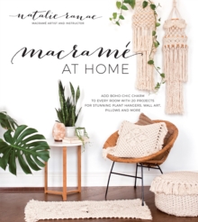 Macrame at Home : Add Boho-Chic Charm to Every Room with 20 Projects for Stunning Plant Hangers, Wall Art, Pillows and More, Paperback / softback Book Macrame at Home : Add Boho-Chic Charm to Every Room with 20 Projects for Stunning Plant Hangers, Wall Art, Pillows and More, Paperback / softback Book