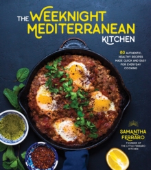 The Weeknight Mediterranean Kitchen : Discover the Health and Flavor of the Mediterranean with Easy, Authentic Recipes, Paperback / softback Book The Weeknight Mediterranean Kitchen : Discover the Health and Flavor of the Mediterranean with Easy, Authentic Recipes, Paperback / softback Book