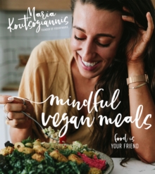 Mindful Vegan Meals : Food is Your Friend, Paperback / softback Book Mindful Vegan Meals : Food is Your Friend, Paperback / softback Book