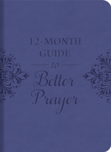 A 12-Month Guide to Better Prayer