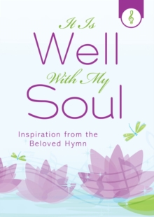 It Is Well with My Soul : Inspiration from the Beloved Hymn