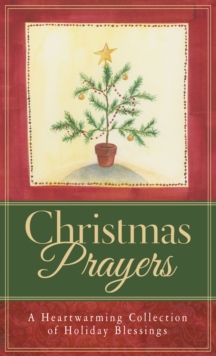 Christmas Prayers : A Heartwarming Collection of Holiday Blessings