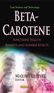 Beta-Carotene : Functions, Health Benefits & Adverse Effects, Paperback / softback Book Beta-Carotene : Functions, Health Benefits & Adverse Effects, Paperback / softback Book