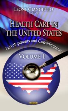 Health Care in the United States : Development and Considerations. Volume 1