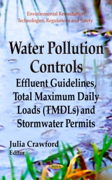 Water Pollution Controls : Effluent Guidelines, Total Maximum Daily Loads (TMDLs) and Stormwater Permits