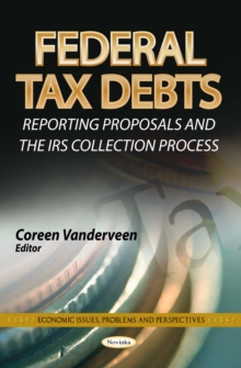 Federal Tax Debts : Reporting Proposals and the IRS Collection Process