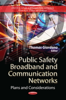 Public Safety Broadband and Communication Networks : Plans and Considerations