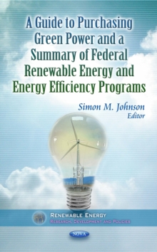 A Guide to Purchasing Green Power and a Summary of Federal Renewable Energy and Energy Efficiency Programs