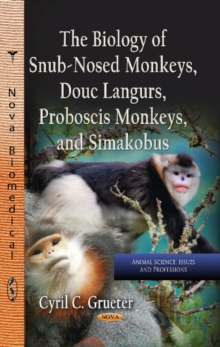 Biology of Snub-Nosed Monkeys, Douc Langurs, Proboscis Monkeys & Simakobus, Hardback Book Biology of Snub-Nosed Monkeys, Douc Langurs, Proboscis Monkeys & Simakobus, Hardback Book