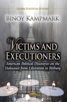 Victims and Executioners : American Political Discourses on the Holocaust from Liberation to Bitburg