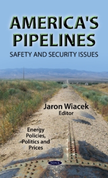 America's Pipelines : Safety and Security Issues