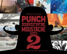 Punch Drunk Moustache : Independent Brewed Visual Storytelling Development 2, Paperback / softback Book Punch Drunk Moustache : Independent Brewed Visual Storytelling Development 2, Paperback / softback Book