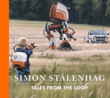 Tales from the Loop, Hardback Book Tales from the Loop, Hardback Book