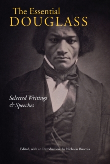 The Essential Douglass : Selected Writings and Speeches, Paperback / softback Book The Essential Douglass : Selected Writings and Speeches, Paperback / softback Book