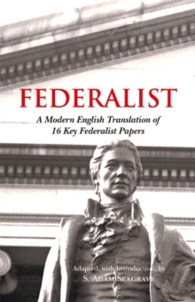 The Accessible Federalist : A Modern English Translation of 16 Key Federalist Papers, Paperback / softback Book The Accessible Federalist : A Modern English Translation of 16 Key Federalist Papers, Paperback / softback Book