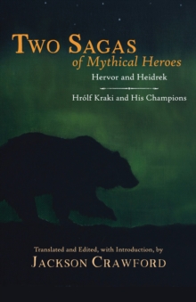 Two Sagas of Mythical Heroes : Hervor and Heidrek and Hrolf Kraki and His Champions