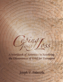 Coping with Loss : A Workbook of Activities in Resolving the Dissonances of Grief for Teenagers