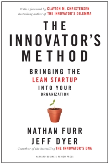 The Innovator's Method : Bringing the Lean Startup into Your Organization